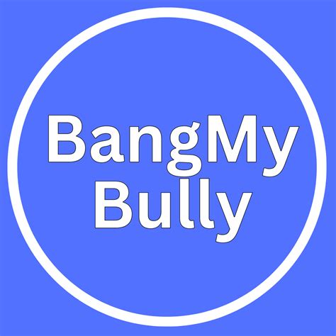 Bang my bully